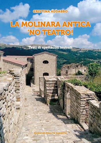 La Molinara antica, no' teatro! Testi di spettacoli teatrali - Cristina Addabbo - Libro Realtà Sannita 2025 | libraccio.click