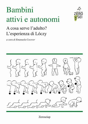 Bambini attivi e autonomi. A cosa serve l'adulto? L'esprienza di Lóczy  - Libro Zeroseiup 2016 | libraccio.click