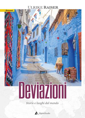 Deviazioni. Storie e luoghi del mondo - Ulrike Raiser - Libro Alpine Studio 2020, Orizzonti 2.0 | libraccio.click