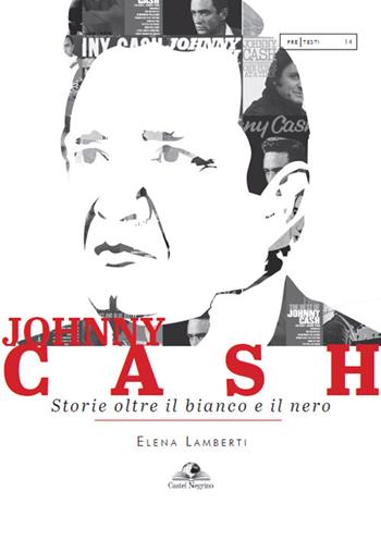 Johnny Cash. Storie oltre il bianco e il nero - Elena Lamberti - Libro Castel Negrino 2022, PreTesti | libraccio.click