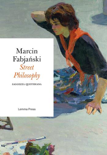 Street philosophy. Saggezza quotidiana - Marcin Fabjanski - Libro Lemma Press 2018, Età d'argento | libraccio.click