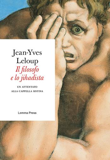 Il filosofo e lo jihadista. Un attentato alla cappella Sistina - Jean-Yves Leloup - Libro Lemma Press 2018, Età d'argento | libraccio.click