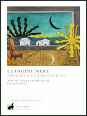 Le pagine nere. Appunti sulla traduzione dei romanzi - Daniele Petruccioli - Libro La Lepre Edizioni 2017, I saggi | libraccio.click