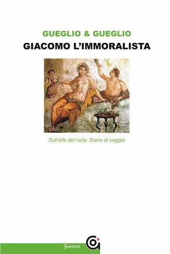 Giacomo l'immoralista. Sull'orlo del nulla. Leopardi e la mezza filosofia - Emanuela Gueglio, Vincenzo Gueglio - Libro Gammarò Edizioni 2019, Diogene | libraccio.click