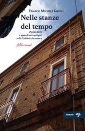 Nelle stanze del tempo. Piccole storie e sguardi antropologici sulla Calabria che manca