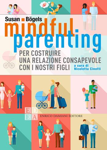 Mindful parenting. Per costruire una relazione consapevole con i nostri figli - Susan Bögels - Libro ED-Enrico Damiani Editore 2020, La pietra filosofale | libraccio.click