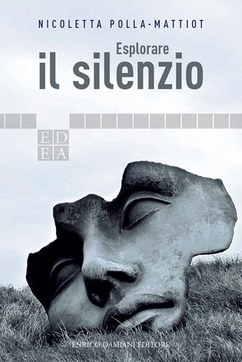 Esplorare il silenzio - Nicoletta Polla-Mattiot - Libro ED-Enrico Damiani Editore 2019, Logiche | libraccio.click