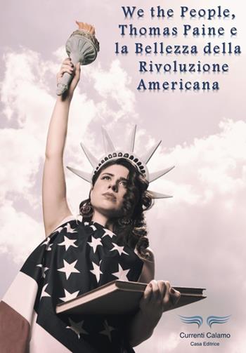 We the people, Thomas Paine e la bellezza della rivoluzione americana - Corrado Faletti - Libro Currenti Calamo Editore 2017 | libraccio.click