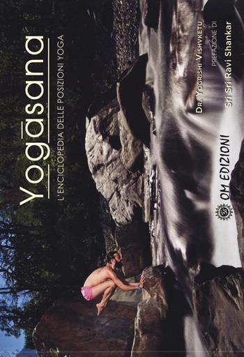 Yogasana. L'enciclopedia delle posizioni yoga - Yogrishi Vishvketu - Libro OM 2018, La scienza dello yoga | libraccio.click