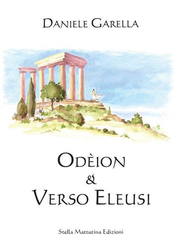 Odeion. Verso Eleusi - Daniele Garella - Libro Stella Mattutina Edizioni 2016 | libraccio.click