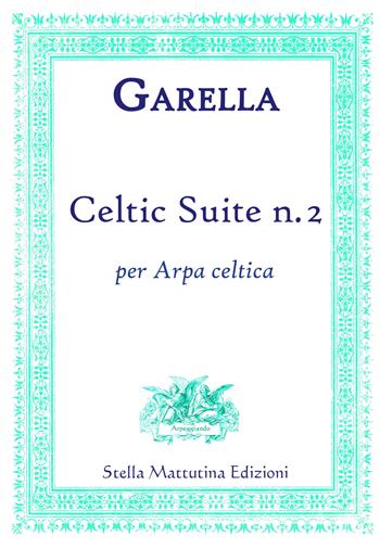 Celtic suite n. 2. Per arpa celtica - Daniele Garella - Libro Stella Mattutina Edizioni 2018, Arpeggiando | libraccio.click