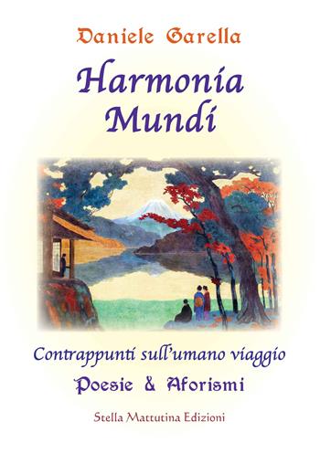 Harmonia mundi. Contrappunti sull’umano viaggio - Daniele Garella - Libro Stella Mattutina Edizioni 2021 | libraccio.click