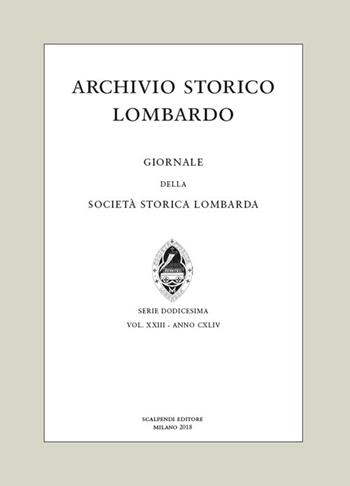 Archivio storico lombardo. Giornale della Società storica lombarda (2018). Vol. 23  - Libro Scalpendi 2018 | libraccio.click
