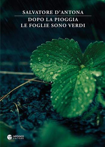 Dopo la pioggia le foglie sono verdi - Salvatore D'Antona - Libro Apogeo Editore 2018, La grande fuga delle trote inglesi | libraccio.click