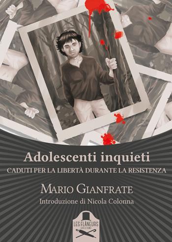 Adolescenti inquieti. Caduti per la libertà durante la Resistenza - Mario Gianfrate - Libro Les Flâneurs Edizioni 2017, Sorbonne | libraccio.click
