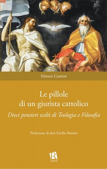Le pillole di un giurista cattolico. Dieci pensieri scelti di teologia e filosofia - Matteo Cantori - Libro Editoriale Romani 2020, Auxilia Juridica | libraccio.click