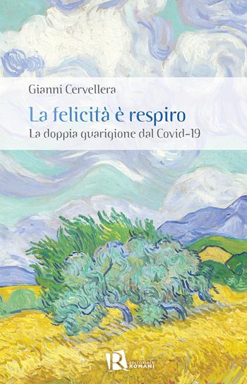 La felicità è respiro. La doppia guarigione dal Covid-19 - Gianni Cervellera - Libro Editoriale Romani 2021 | libraccio.click