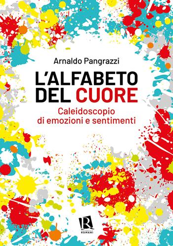 L'alfabeto del cuore. Caleidoscopio di emozioni e sentimenti - Arnaldo Pangrazzi - Libro Editoriale Romani 2022, Psicologia e spiritualità | libraccio.click