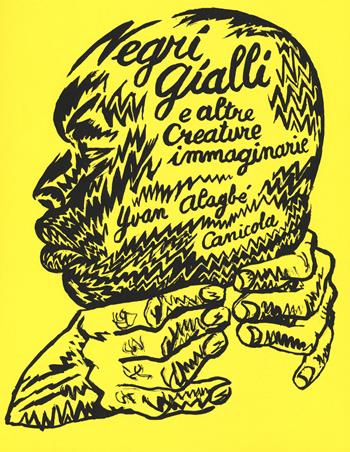 Negri gialli e altre creature immaginarie - Yvan Alagbé - Libro Canicola 2019, I Quindici | libraccio.click