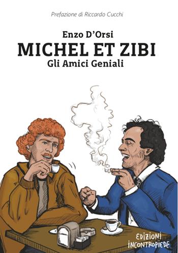 Michel et Zibi. Gli amici geniali - Enzo D'Orsi - Libro InContropiede 2020, Saggi | libraccio.click