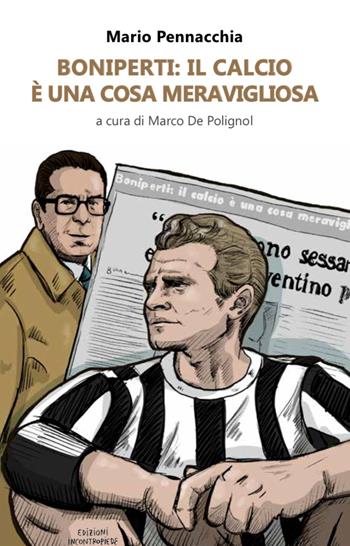 Boniperti: il calcio è una cosa meravigliosa - Mario Pennacchia - Libro InContropiede 2022, Saggi | libraccio.click
