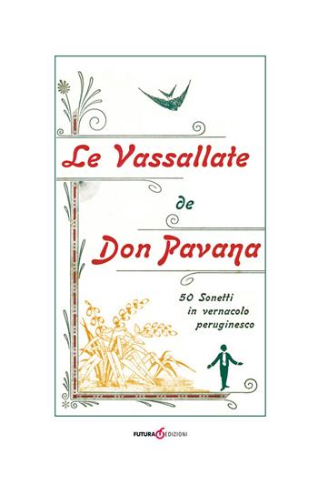 Le vassallate de Don Pavana. 50 Sonetti in vernacolo peruginesco - Don Pavana - Libro Futura Libri 2017 | libraccio.click