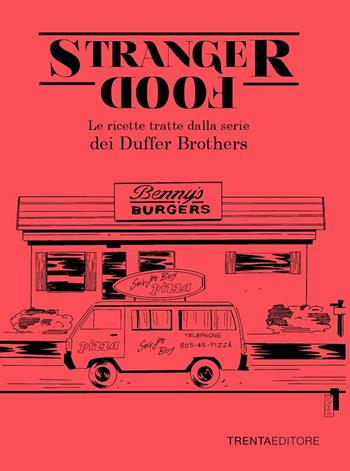Stranger food. Le ricette tratte dalla serie dei Duffer Brothers - Silvia Casini, Raffaella Fenoglio, Francesco Pasqua - Libro Trenta Editore 2023 | libraccio.click
