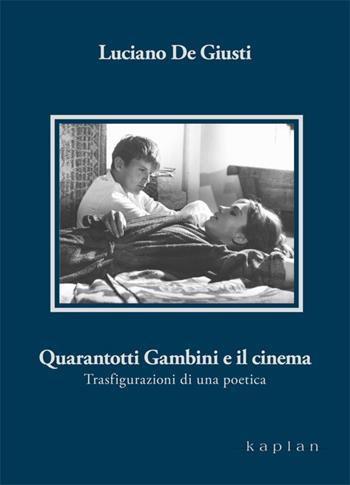Quarantotti Gambini e il cinema. Trasfigurazioni di una poetica - Luciano De Giusti - Libro Kaplan 2015, Orizzonti | libraccio.click