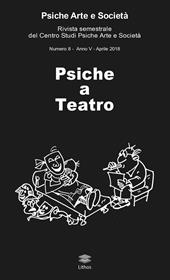 Psiche arte e società. Rivista del Centro Studi Psiche Arte e Società (2018). Vol. 8: Psiche a teatro