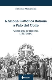 L'Azione Cattolica Italiana a Palo del Colle. Cento anni di presenza (1911-2014)