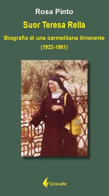 Suor Teresa Rella. Biografia di una carmelitana itinerante (1923-1981) - Rosa Pinto - Libro Grecale 2021 | libraccio.click