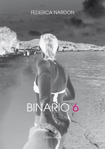 Binario 6 - Federica Nardon - Libro Linea Edizioni 2016, Linea narrativa | libraccio.click