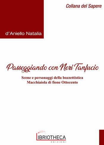 Passeggiando con Neri Tanfucio. Scene e personaggi della bozzettistica macchiaiola di fine Ottocento - Natalia D'Aniello - Libro Libriotheca Edizioni 2018 | libraccio.click