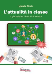 L'attualità in classe. Il giornale tra i banchi di scuola. Per la Scuola media. Ediz. per la scuola