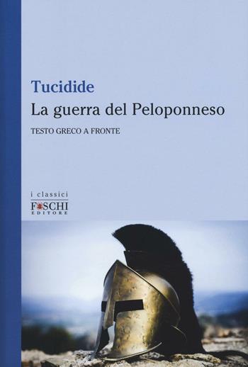 La guerra del Peloponneso. Testo greco a fronte - Tucidide - Libro Foschi (Santarcangelo) 2016, I classici | libraccio.click