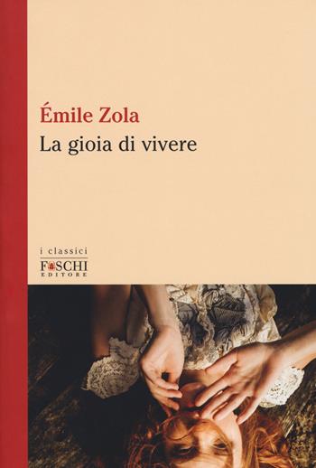 La gioia di vivere - Émile Zola - Libro Foschi (Santarcangelo) 2017, I classici | libraccio.click