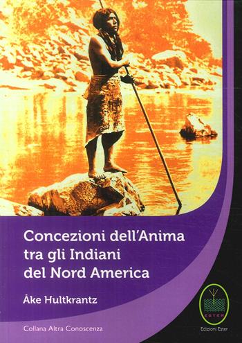 Concezione dell'Anima tra gli Indiani del Nord America - Ake Hultkrantz - Libro Ester 2017 | libraccio.click