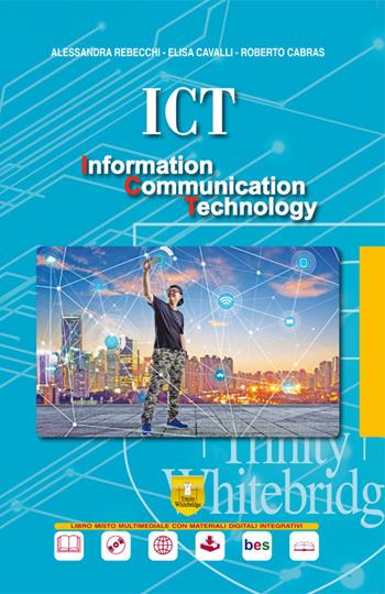 ICT. Information communication technology. Per il secondo biennio e quinto anno dell'Ist. tecnico, settore tecnologico. Con DVD-ROM - Alessandra Rebecchi, E. Cavalli, Roberto Cabras - Libro Trinity Whitebridge 2018 | libraccio.click