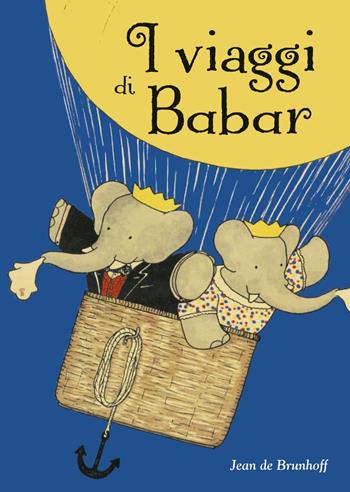 I viaggi di Babar. Ediz. a colori - Jean de Brunhoff - Libro Picarona Italia 2019 | libraccio.click