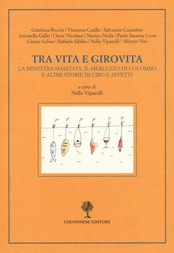 Tra vita e girovita. La minestra maritata, il merluzzo di Colombo e altre storie di cibo e affetti  - Libro Colonnese Editore 2018, Varia | libraccio.click