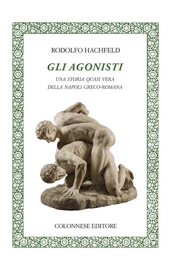 Gli agonisti. Una storia quasi vera della Napoli greco-romana - Rodolfo Hachfeld - Libro Colonnese Editore 2021, Lo specchio di Silvia | libraccio.click