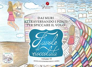 Favole di cioccolata. Dai muri, attraversando i ponti per spiccare il volo. Ediz. italiana e inglese. Vol. 11  - Libro Gemma Edizioni 2019 | libraccio.click