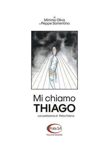 Mi chiamo Thiago. Breve storia di un viaggio senza fine - Peppe Sorrentino, Mimmo Oliva - Libro Polis SA Edizioni 2016 | libraccio.click