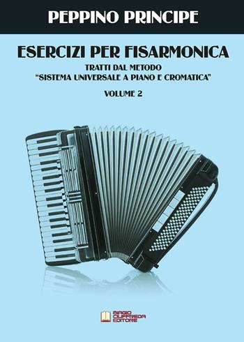 Esercizi per fisarmonica. Tratti dal metodo sistema universale a piano e cromatica. Vol. 2 - Peppino Principe - Libro Biagio Ciuffreda 2020 | libraccio.click