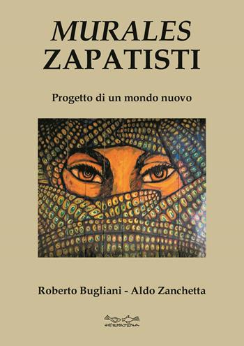Murales zapatisti. Progetto per un mondo nuovo. Ediz. illustrata - Aldo Zanchetta, Roberto Bugliani - Libro Museodei by Hermatena 2022 | libraccio.click