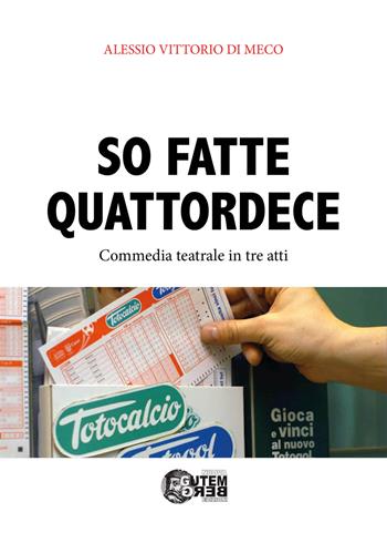 So fatte quattordece. Commedia teatrale dialettale in tre atti - Alessio Vittorio Di Meco - Libro Nuova Gutemberg 2022 | libraccio.click