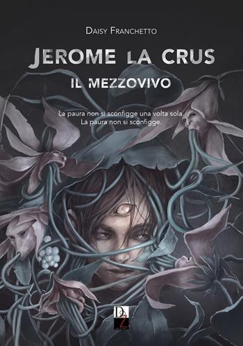 Jerome La Crus. Il mezzovivo - Daisy Franchetto - Libro DZ Edizioni 2019 | libraccio.click