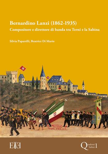Bernardino Lanzi (1862-1935). Compositore e direttore di banda tra Terni e la Sabina - Silvia Paparelli, Beatrice Di Mario - Libro Edizioni Espera 2021, Quaderni sabini | libraccio.click