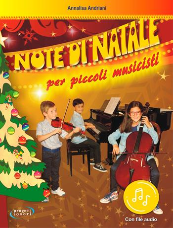Note di Natale per piccoli musicisti. Con File audio in streaming. Con 2 Partiture per Violino e Violoncello - Annalisa Andriani - Libro Progetti Sonori 2021 | libraccio.click