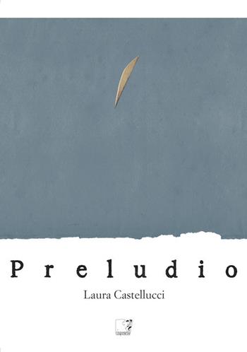 Laura Castellucci. Preludio. Catalogo della mostra (Firenze, 18 novembre-2 dicembre 2018). Ediz. illustrata  - Libro Cinquesensi 2018 | libraccio.click